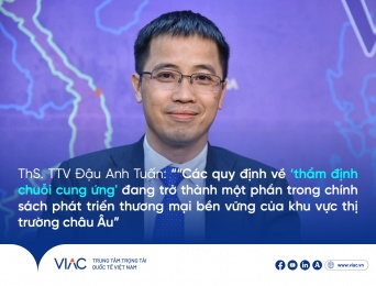 ThS. TTV Đậu Anh Tuấn: “Các quy định về "thẩm định chuỗi cung ứng" đang trở thành một phần trong chính sách phát triển thương mại bền vững của khu vực thị trường châu Âu”